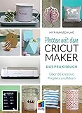 Plotten mit dem CRICUT MAKER: Das Praxisbuch - Über 60 kreative Projekte und Ideen (mitp Kreativ)